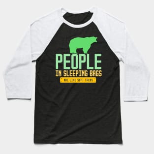 People In Sleeping Bags Are Like Soft Tacos Baseball T-Shirt